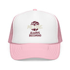 Always Becoming Foam Trucker Hat