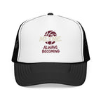 Always Becoming Foam Trucker Hat