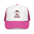 Always Becoming Foam Trucker Hat